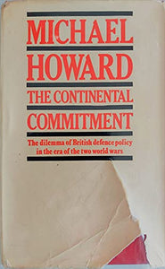 Continental Commitment: Dilemma of British Defence Policy in the Era of the Two World Wars 