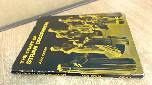 The Craft of Straw Decoration: For Corn Dolly Makers and Workers in Straw