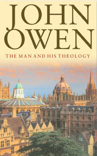 John Owen: the Man and His Theology