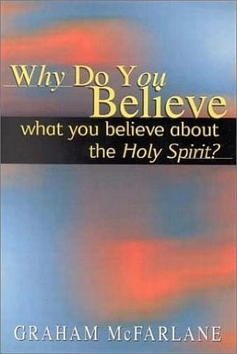 Why Do You Believe What You Believe About the Holy Spirit?