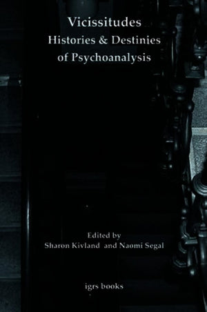 Vicissitudes: Histories and Destinies of Psychoanalysis