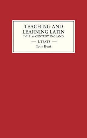 Teaching and Learning Latin in Thirteenth Century England, Volume One