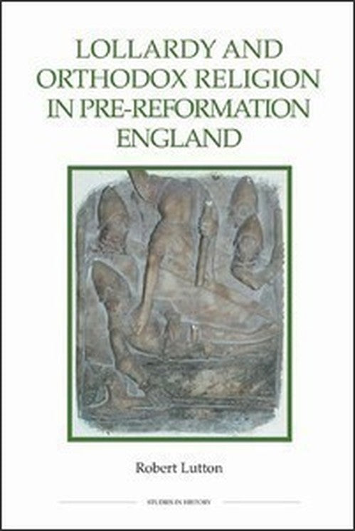 Lollardy and Orthodox Religion in Pre-Reformation England By Robert ...