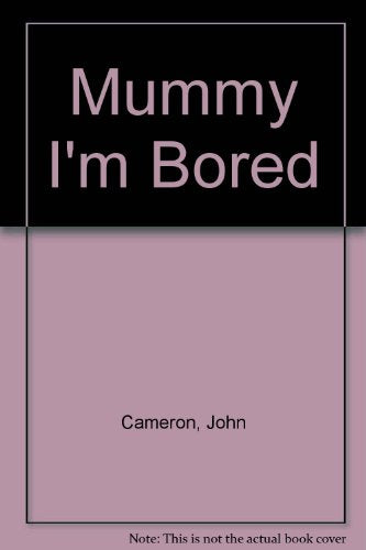 Mummy I'm Bored