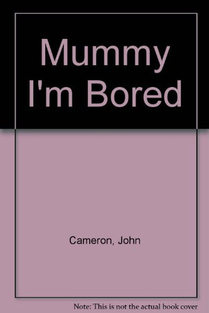 Mummy I'm Bored