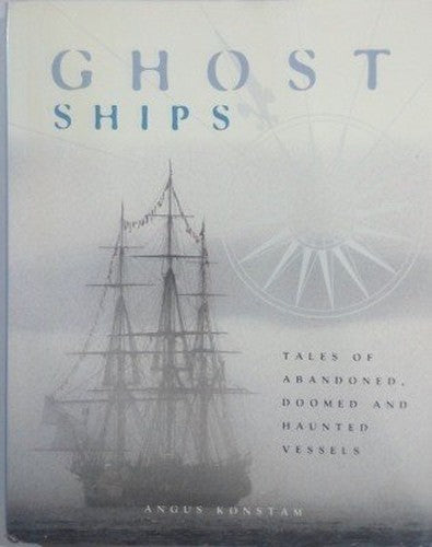 Ghost Ships - Tales Of Abandoned, Doomed And Haunted Vessels