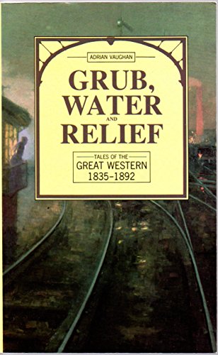 Grub, Water & Relief: Tales of the Great Western 1835-1892