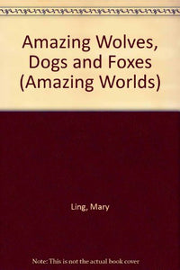 Amazing Worlds 16:  Wolves Dogs & Foxes 