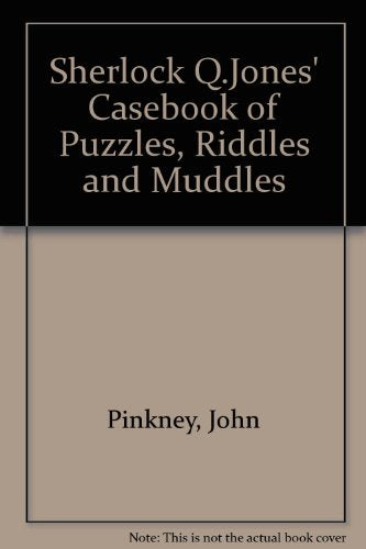 Sherlock Q.Jones' Casebook of Puzzles, Riddles and Muddles