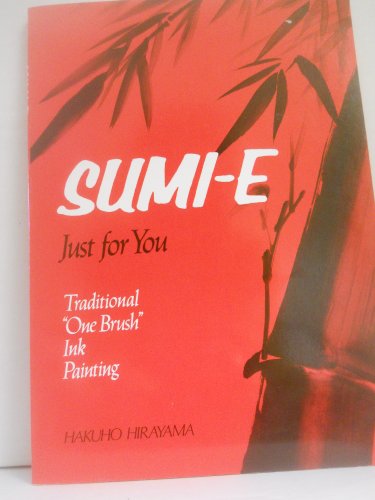 Sumi-e, Just for You: Traditional One Brush Ink Painting