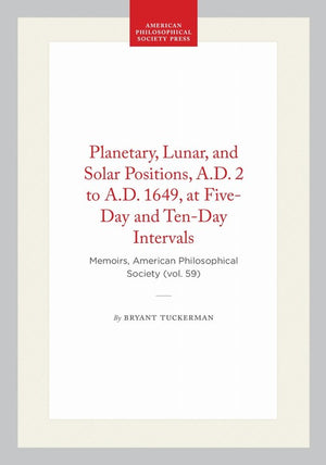 Planetary, Lunar, and Solar Positions, a.D. 2 to a.D. 1649, at Five-Day and Ten-Day Intervals
