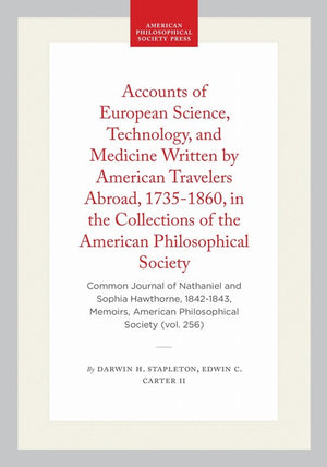 Accounts of European Science, Technology, and Medicine Written by American Travelers Abroad, 1735-1860, in the Collections of the American Philosophical Society