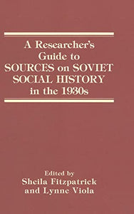 A Researcher's Guide to Sources on Soviet Social History in the 1930s 