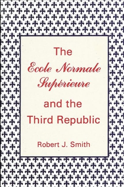 The Ecole Normale Superieure and the Third Republic