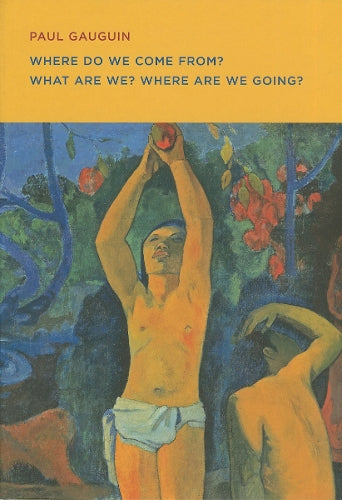 Paul Gauguin: Where Do we Come From? What Are We? Where Are we Going?