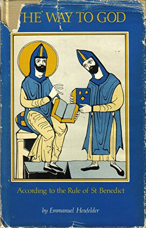 The Way to God According to the Rule of St.Benedict