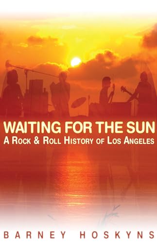 Barney Hoskyns: Waiting For The Sun - A Rock 'N' Roll History Of Los Angeles