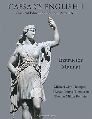 Caesar’s English I: Classical Education Edition: Instructor Manual
