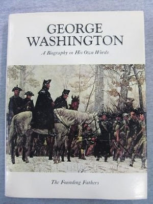 George Washington: A Biography in His Own Words (The Founding Fathers, Vol 1)