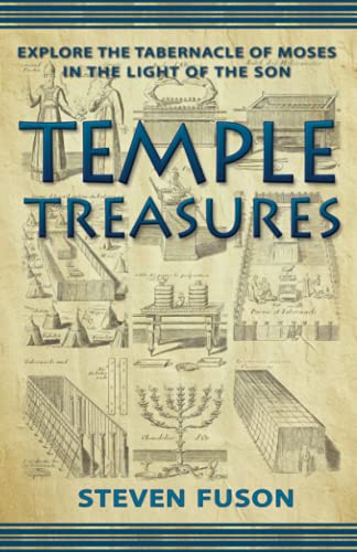 Temple Treasures Explore the Tabernacle of Moses in the Light of the Son