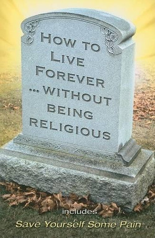 How to Live Forever Without Being Religious