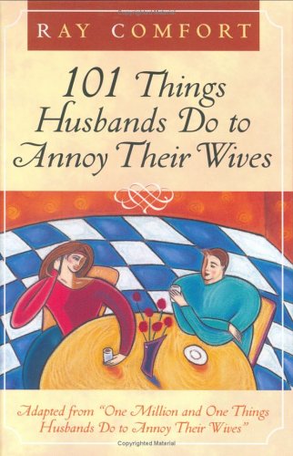 101 Things Husbands Can Do to Annoy Their Wives