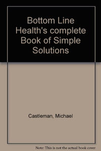 Bottom Line Health's complete Book of Simple Solutions 