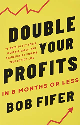 Double Your Profits in Six Months or Less