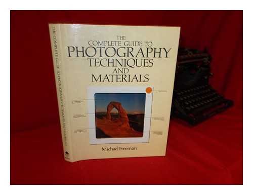 The Complete Guide to Photography Techniques and Materials