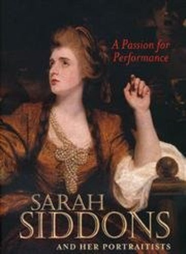 A Passion for Performance  Sarah Siddons and her Portraitists