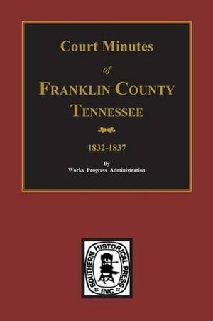 Franklin County, Tennessee 1832-1837, Court Minutes of.