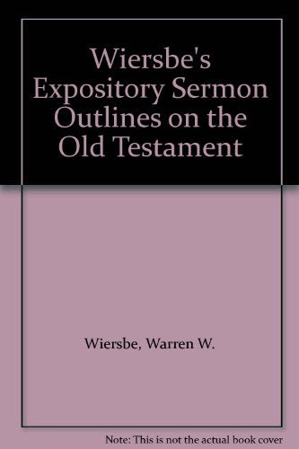 Wiersbe's Expository Sermon Outlines on the Old Testament