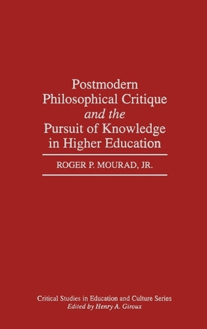 Postmodern Philosophical Critique and the Pursuit of Knowledge in Higher Education