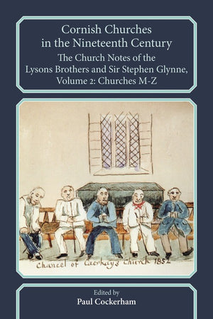 Cornish Churches in the Nineteenth Century: the Church Notes of the Lysons Brothers and Sir Stephen Glynne