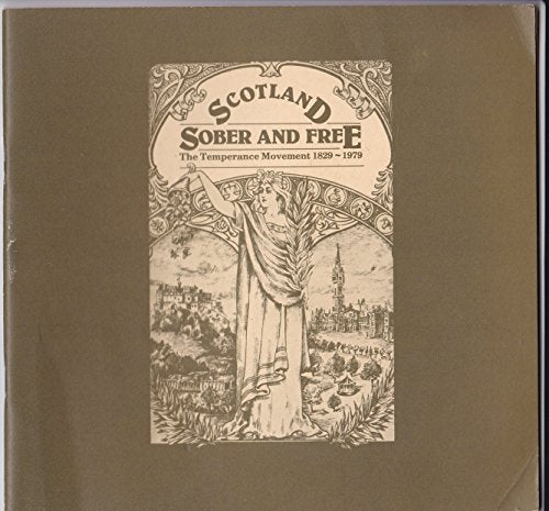 Scotland Sober and Free: The Temperance Movement 1829 -1979