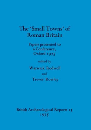 The Small towns' of Roman Britain: Papers presented to a conference, Oxford, 1975