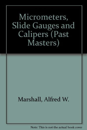 Micrometers, Slide Gauges and Calipers