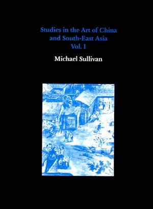 Studies in the Art of China and South-East Asia, Volume I