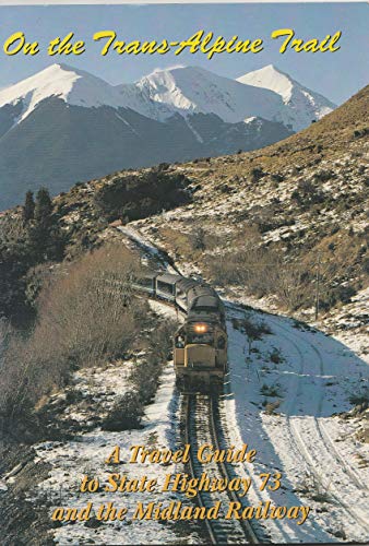 On the Trans-Alpine Trail: a Travel Guide to State Highway 73 and the Midland Railway
