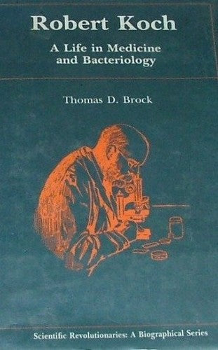 Robert Koch: A Life in Medicine and Bacteriology (Scientific Revolutionaries : A Biographical Series)
