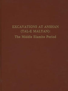 Excavations at Anshan (Tal–e Malyan) – The Middle Elamite Period 