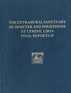 The Extramural Sanctuary of Demeter and Persephone at Cyrene, Libya, Final Reports IV