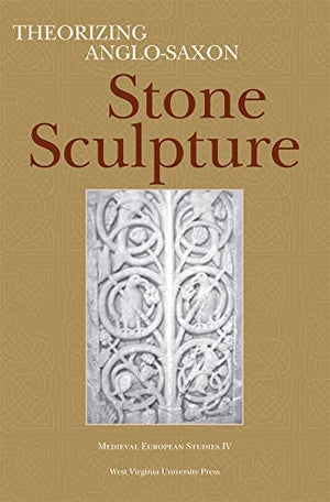 Theorizing Anglo-Saxon Stone Sculpture