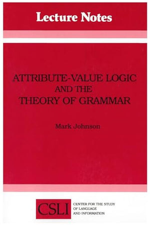 Attribute-Value Logic and the Theory of Grammar