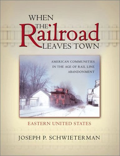 When the Railroad Leaves Town -- Eastern United States