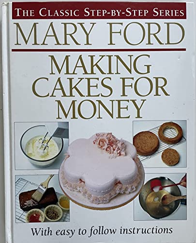 Making Cakes for Money: With Easy-to-follow Costings and Step-by-step Instructions (The Classic Step-by-step Series)