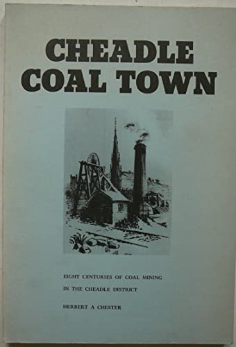 Cheadle Coal Town. eight centuries of coal mining in the Cheadle district.