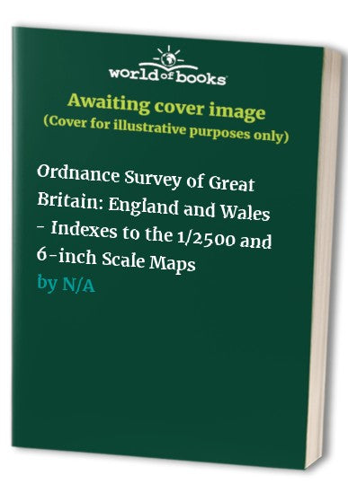 Indexes to the 1: 2500 and 6-inch Scale Maps of England and Wales