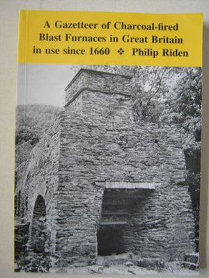Gazetteer of Charcoal-Fired Blast Furnaces in Great Britain in Use Since 1660