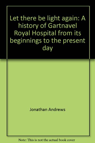"Let there be light again": A history of Gartnavel Royal Hospital from its beginnings to the present day